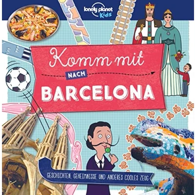 Abbildung von LONELY PLANET Kinderreiseführer Komm mit nach Barcelona: Geschichten, Geheimnisse und anderes cooles Zeug