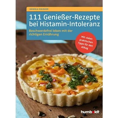Abbildung von 111 Genießer Rezepte bei Histamin Intoleranz: Beschwerdefrei leben Mit der richtigen Ernährung. vielen praktischen Tipps für den Alltag.