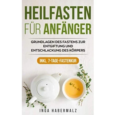 Abbildung von Heilfasten für Anfänger: Grundlagen des Fastens zur Entgiftung und Entschlackung Körpers inkl. 7 Tage Fastenkur