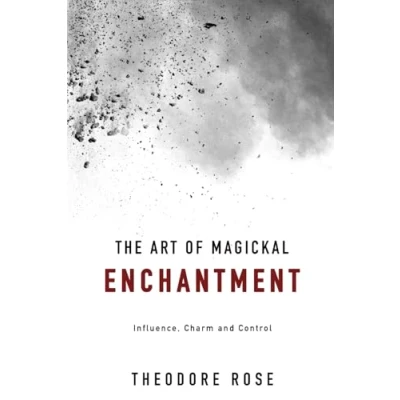 Abbildung von The Art of Magickal Enchantment: Influence, Command and Control (The Power Magick)