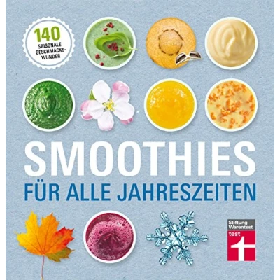 Abbildung von Smoothies für alle Jahreszeiten: 140 saisonale Rezepte Geschmackswunder aus Obst und Gemüse Mit Bildern illustrierte Rezepte:
