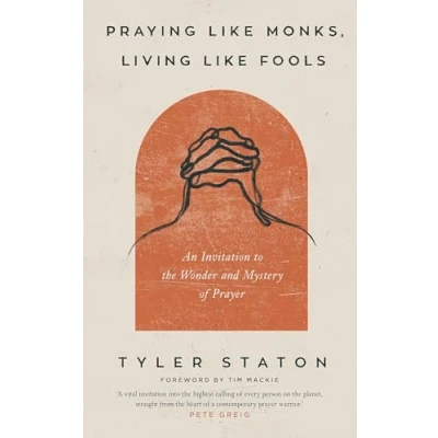 Abbildung von Praying Like Monks, Living Fools: An Invitation to the Wonder and Mystery of Prayer