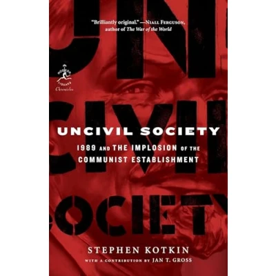 Abbildung von Uncivil Society: 1989 and the Implosion of Communist Establishment (Modern Library Chronicles, Band 32)