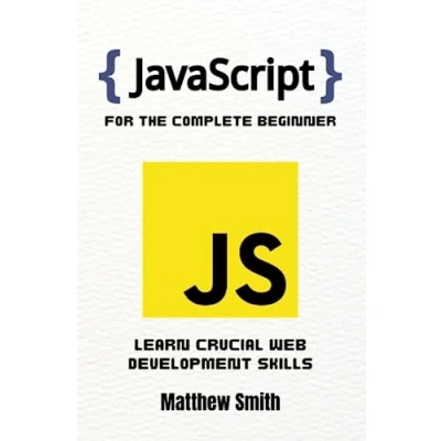 Abbildung von JavaScript for the Complete Beginner: Learn crucial web development skills (Information Technology Beginner)