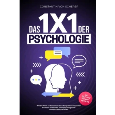 Abbildung von Das 1x1 der Psychologie: Wie Sie Mimik und Gestik deuten, Manipulationstechniken erkennen mittels tiefenpsychologischer Analyse Menschen lesen inkl. NLP Körpersprache