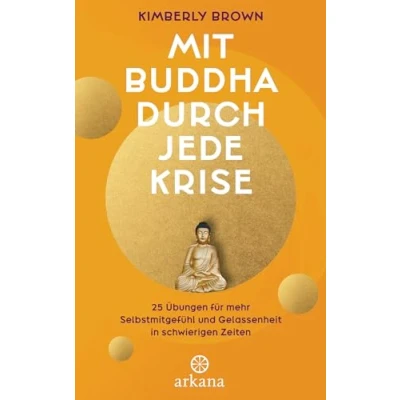 Abbildung von Mit Buddha durch jede Krise: 25 Übungen für mehr Selbstmitgefühl und Gelassenheit in schwierigen Zeiten