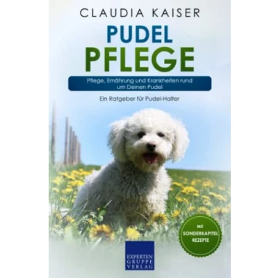 Abbildung von Pudel Pflege: Pflege, Ernährung und Krankheiten rund um Deinen (Pudel Erziehung, Band 3)