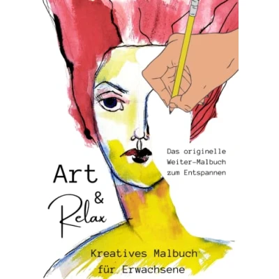 Abbildung von Art &amp; Relax. Das originelle Weiter Malbuch zum Entspannen. Kreatives für Erwachsene: 30 farbige Malvorlagen. Kunst Übermalen, Ausmalen und Weitermalen in Farbe.