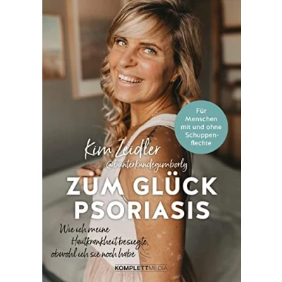 Abbildung von Zum Glück Psoriasis: Wie ich meine Hautkrankheit besiegte, obwohl sie noch habe
