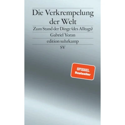 Abbildung von Die Verkrempelung der Welt: Zum Stand Dinge (des Alltags) Über Scheininnovationen und Bauhaus Kitsch (edition suhrkamp)