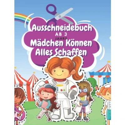 Abbildung von Ausschneidebuch Ab 3 Jahre Mädchen Können Alles Schaffen: Schnitt Und Farbe Schneiden Lernen Vorschule Malbuch Sind Unglaublich