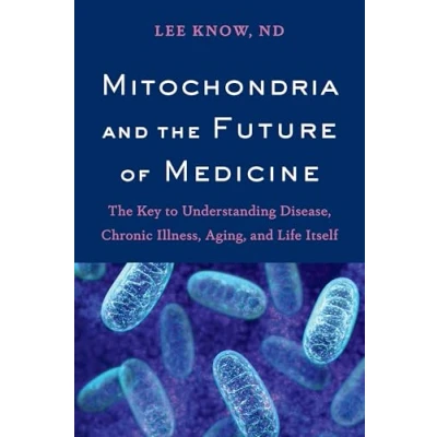 Abbildung von Mitochondria and The Future of Medicine: Key to Understanding Disease, Chronic Illness, Aging, Life Itself