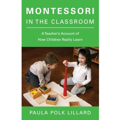 Abbildung von Montessori in the Classroom: A Teacher&#039;s Account of How Children Really Learn