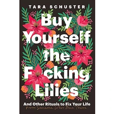 Abbildung von Buy Yourself the F*cking Lilies: And other rituals to fix your life, from someone who&#039;s been there