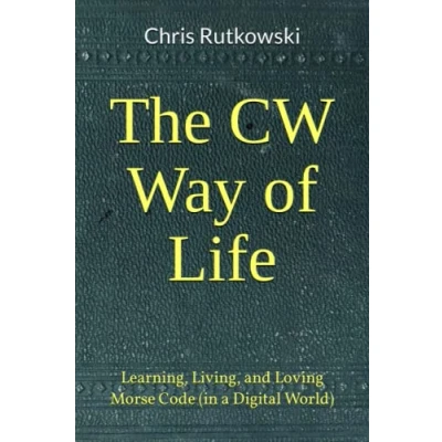 Abbildung von The CW Way of Life: Learning, Living, and Loving Morse Code (in a Digital World)
