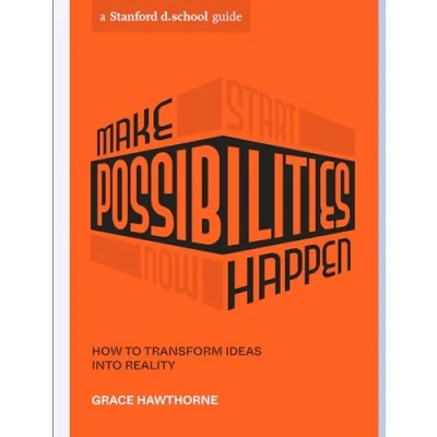 Abbildung von Make Possibilities Happen: How to Transform Ideas into Reality (Stanford d.school Library)