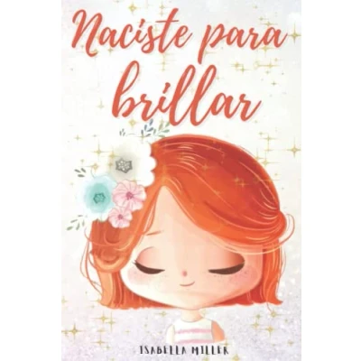 Abbildung von Naciste para brillar: Inspirador libro infatil potenciar la autoestima de las niñas. Perfecto niñas a partir 6 años. (Libros motivacionales niños y niñas, Band 1)