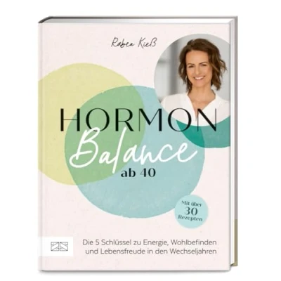 Abbildung von Hormon Balance ab 40: Die 5 Schlüssel zu Energie, Wohlbefinden und Lebensfreude in den Wechseljahren