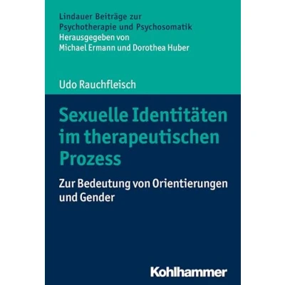 Abbildung von Sexuelle Identitäten im therapeutischen Prozess: zur Bedeutung von Orientierungen und Gender (Lindauer Beiträge Psychotherapie Psychosomatik)
