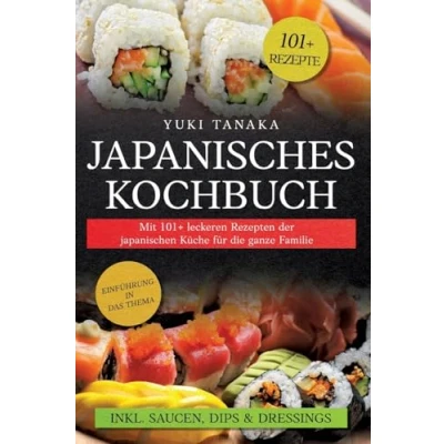 Abbildung von Japanisches Kochbuch: Mit 101+ leckeren Rezepten der japanischen Küche für die ganze Familie