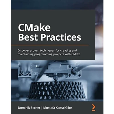 Abbildung von CMake Best Practices: Discover proven techniques for creating and maintaining programming projects with