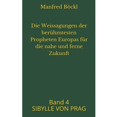 Abbildung von die Weissagungen der berühmtesten Propheten Europas für nahe und ferne Zukunft: Band 4 SIBYLLE VON PRAG