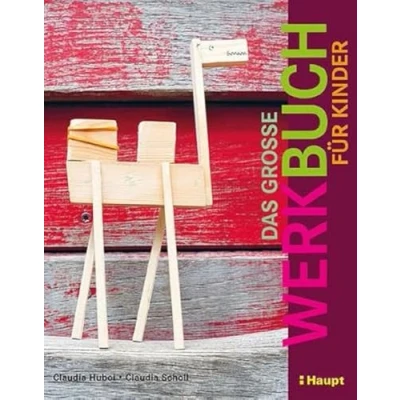 Abbildung von Das große Werkbuch für Kinder: Papier, Pappe, Stoff, Holz, Garn, Recycling, Elektro, Gips, Ton, Farbe, Knete, Draht