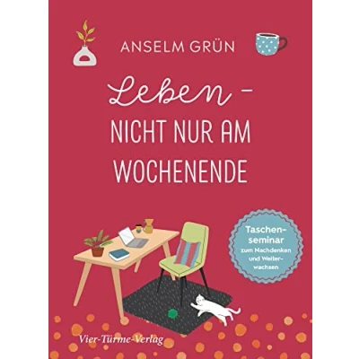 Abbildung von Leben nicht nur am Wochenende. Taschensemiar zum Nachdenken und Weiterwachsen (Taschenseminar Anselm Grün)