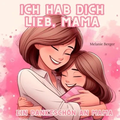 Abbildung von Ich hab dich lieb, Mama I Ein Dankeschön an Mama: Das perfekte Geschenk/Geschenkidee für Muttertag, Weihnachten und Geburtstag; eine Liebeserklärung