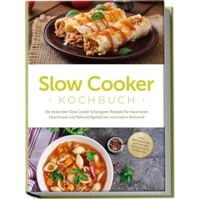 Abbildung von Slow Cooker Kochbuch: Die leckersten Schongarer Rezepte für maximalen Geschmack und Nährstoffgehalt bei minimalem Aufwand inkl. Brotrezepten, Aufstrichen, Fingerfood &amp; Getränken