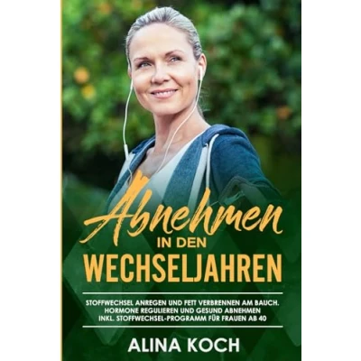 Abbildung von abnehmen in den Wechseljahren: Stoffwechsel anregen und Fett verbrennen am Bauch. Hormone regulieren gesund inkl Programm für Frauen ab 40 (Abnehmen Wechseljahren 2)