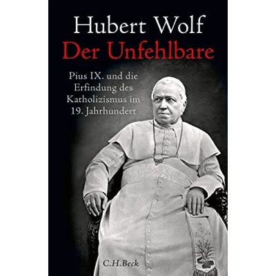 Abbildung von Der Unfehlbare: Pius IX. und die Erfindung des Katholizismus im 19. Jahrhundert