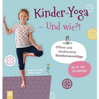 Abbildung von Kinder Yoga und wie?!: Offene strukturierte Stundenvorschläge für 6 bis 10 Jährige