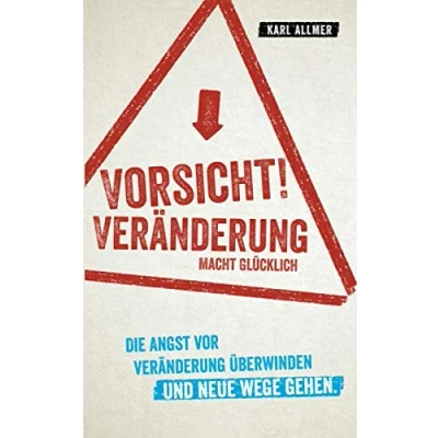 Abbildung von Vorsicht! Veränderung macht glücklich: Die Angst vor überwinden und neue Wege gehen