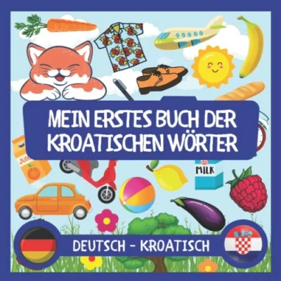 Abbildung von Meine ersten Kroatischen Worte: Zweisprachiges Sprachbuch (deutsch kroatisch), leicht kroatisch lernen für Kinder und Anfänger, kroatisches Bildwörterbuch Kinder, Kinderbuch