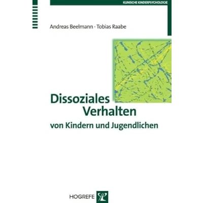 Abbildung von Dissoziales Verhalten von Kindern und Jugendlichen: Erscheinungsformen, Entwicklung, Prävention Intervention (Klinische Kinderpsychologie)