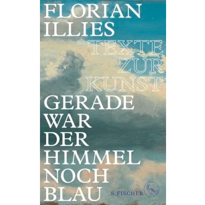 Abbildung von Gerade war der Himmel noch blau: Texte zur Kunst