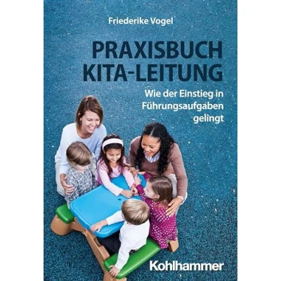Abbildung von Praxisbuch Kita Leitung: Wie der Einstieg in Führungsaufgaben gelingt