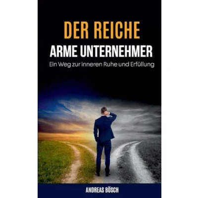Abbildung von Der reiche, arme Unternehmer!: Ein Weg zur inneren Ruhe und Erfüllung