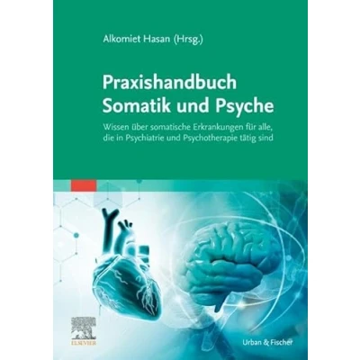 Abbildung von Praxishandbuch Somatik und Psyche: Wissen über somatische Erkrankungen für alle, die in Psychiatrie Psychotherapie tätig sind