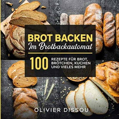 Abbildung von Brot backen im Brotbackautomat: 100 Rezepte für Brot, Brötchen, Kuchen und vieles mehr