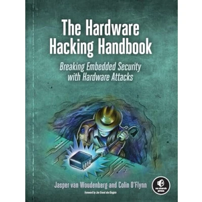 Abbildung von The Hardware Hacking Handbook: Breaking Embedded Security with Attacks