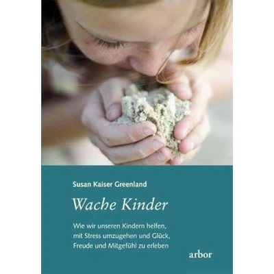 Abbildung von Wache Kinder: Wie wir unseren Kindern helfen, mit Stress umzugehen und Glück, Freude Mitgefühl zu erleben