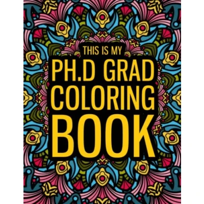 Abbildung von This is my Phd Grad Coloring Book: A Funny Gift Book for Women and Men Fun Gag Students &amp; Graduates to Relax.