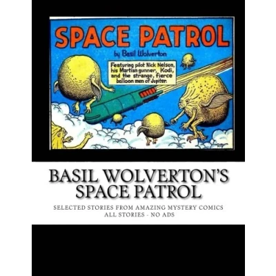 Abbildung von Basil Wolverton&#039;s Space Patrol: Selected Stories From Amazing Mystery Funnies All No Ads