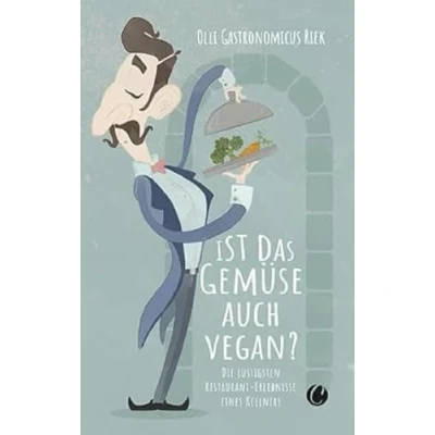 Abbildung von Ist das Gemüse auch vegan? Skurrile Geschichten aus dem Restaurant