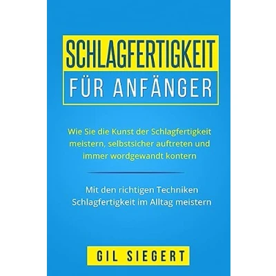 Abbildung von Schlagfertigkeit für Anfänger: Wie Sie die Kunst der meistern, selbstsicher auftreten und immer wordgewandt kontern. Mit den richtigen Techniken im Alltag meistern.