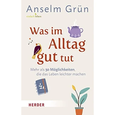 Abbildung von Was im Alltag gut tut: Mehr als 30 Möglichkeiten, die das Leben leichter machen