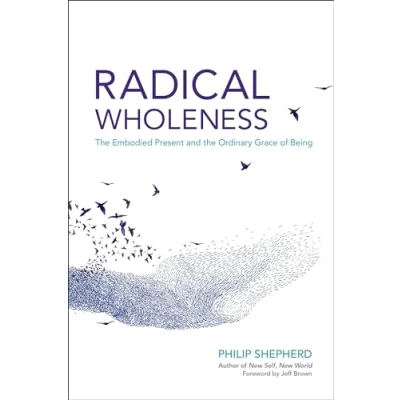 Abbildung von Radical Wholeness: the Embodied Present and Ordinary Grace of Being