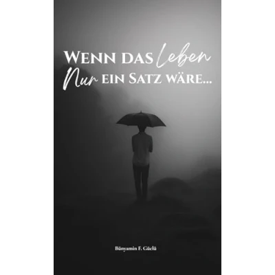 Abbildung von Wenn das Leben nur Ein Satz wäre: poetisches Selbstfindungsbuch über Hoffnung, Mut und die Reise zu dir selbst